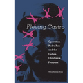 Fleeing Castro: Operation Pedro Pan and the Cuban Children's Program