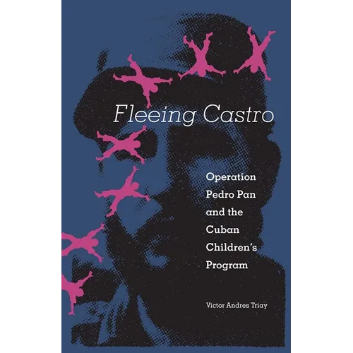 Fleeing Castro: Operation Pedro Pan and the Cuban Children's Program