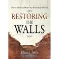 Restoring the Walls: How to Rebuild and Renew Your Relationship with God