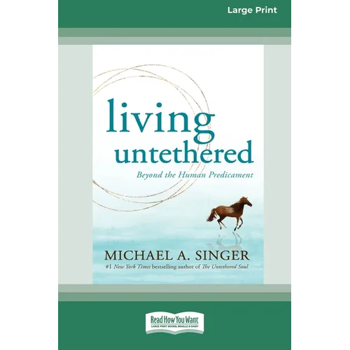 Living Untethered: Beyond the Human Predicament (Large Print 16 Pt Edition)