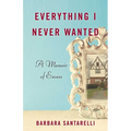 Everything I Never Wanted: A Memoir of Excess