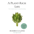 A Plant-Rich Life: The Complete Guide To Living More Kindly