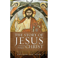 The Story of Jesus: A History and Theology of Christ