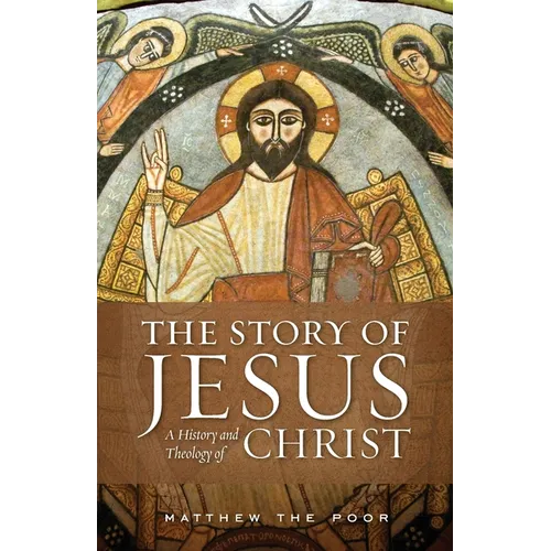 The Story of Jesus: A History and Theology of Christ