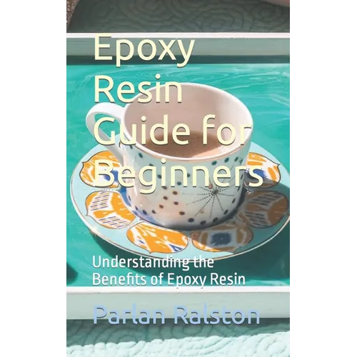 Epoxy Resin Guide for Beginners: Understanding the Benefits of Epoxy Resin