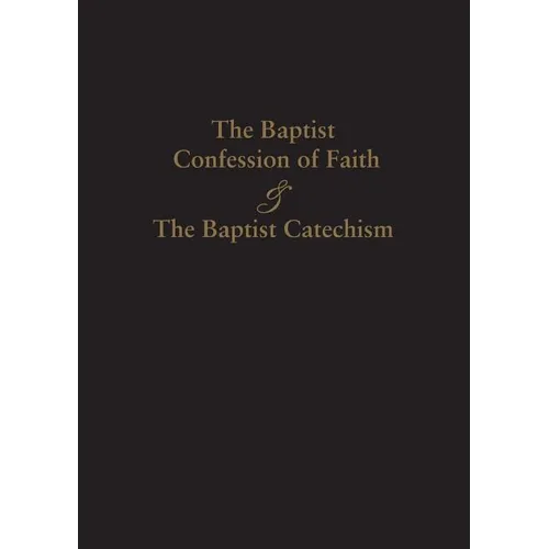 1689 Baptist Confession of Faith & the Baptist Catechism