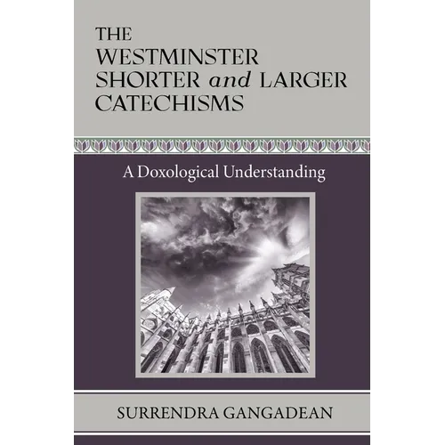 The Westminster Shorter and Larger Catechisms: A Doxological Understanding