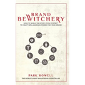 Brand Bewitchery: How to Wield The Story Cycle System(TM) To Craft Spellbinding Stories For Your Brand: How To Wield The Story Cycle System(TM) To Cra