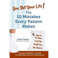 You Bet Your Life!: The 10 Mistakes Every Patient Makes