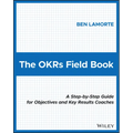 The Okrs Field Book: A Step-By-Step Guide for Objectives and Key Results Coaches