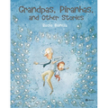 Grandpas, Piranhas, and Other Stories