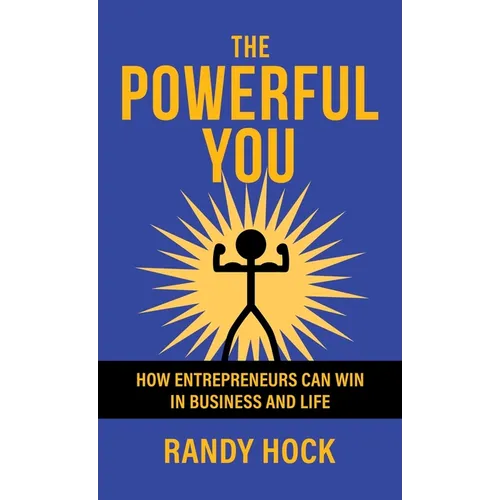 The Powerful You: How Entrepreneurs Can Win In Business and Life