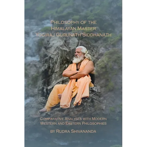 Philosophy of the Himalayan Master Yogiraj Gurunath Siddhanath