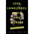 Love, Loneliness, Abuse, and Murder: The True Story of a Woman Desperately Seeking Companionship
