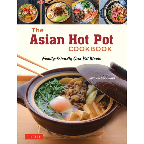 The Asian Hot Pot Cookbook: Family-Friendly One Pot Meals