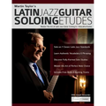 Martin Taylor's Latin Jazz Guitar Soloing Etudes: Master the Art of Latin Jazz Guitar In 7 Beautiful Etudes