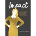 Impact: Stories of Change Makers, Creators, and Everyday Women Doing Extraordinary Work
