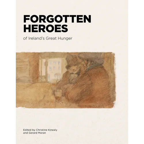 Forgotten Heroes of Ireland's Great Hunger