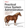 Practical Linux System Administration: A Guide to Installation, Configuration, and Management