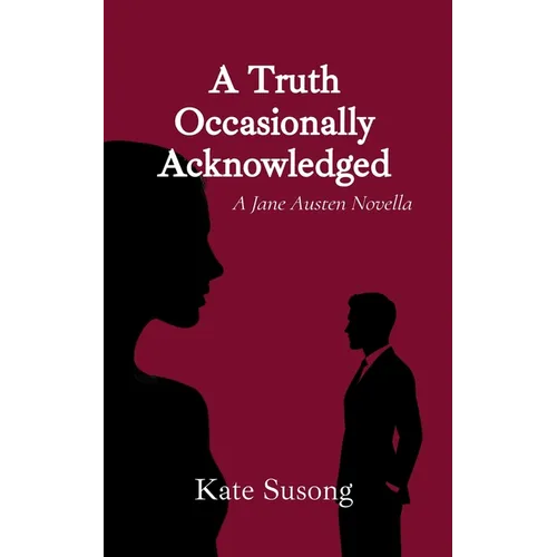 A Truth Occasionally Acknowledged: A Jane Austen Novella