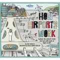 Lonely Planet Kids How Airports Work: Brilliant Facts & Lift the Flaps Amazing Illustrations Discover Plane & Control Tower Secrets See Inside an Airc
