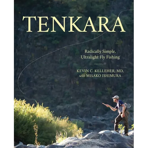 Tenkara: Radically Simple, Ultralight Fly Fishing
