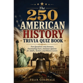 The 250 American History Trivia Quiz Book: Fun Questions and Answers, Fascinating Facts, and Easy Quizzes for Adults, Seniors, and History Lovers