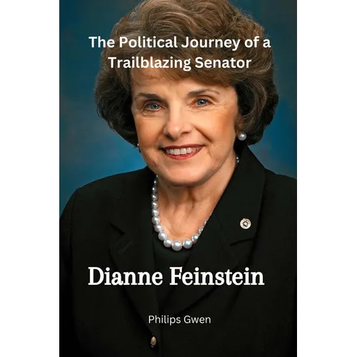 Dianne Feinstein: The Political Journey of a Trailblazing Senator