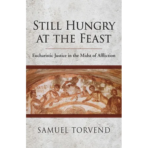 Still Hungry at the Feast: Eucharistic Justice in the Midst of Affliction