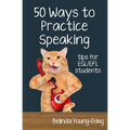 Fifty Ways to Practice Speaking: Tips for ESL/EFL Students