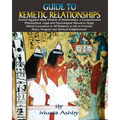 Guide to Kemetic Relationships: Ancient Egyptian Maat Wisdom of Relationships, a Comprehensive Philosophical, Legal and Psychological Manual to Apply