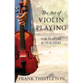 The Art of Violin Playing for Players and Teachers