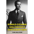 Ronald Colman (hardback): Hollywood's Gentleman Hero