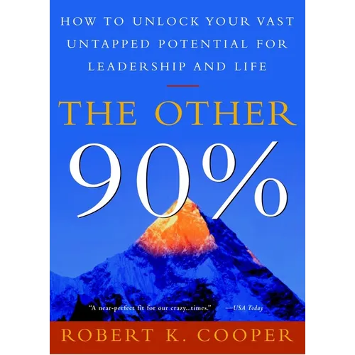 The Other 90%: How to Unlock Your Vast Untapped Potential for Leadership and Life
