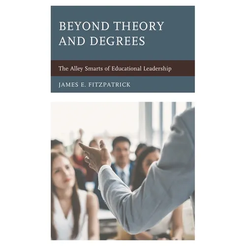 Beyond Theory and Degrees: The Alley Smarts of Educational Leadership