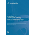 Innovations in Construction Industry towards Sustainable Future: Implementation, Assessment and Opportunities