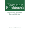 Engaging Encounters: Inspirational Stories for Purposeful Living