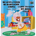 Me gusta tener mi habitación limpia I Love to Keep My Room Clean: Spanish English Bilingual Book