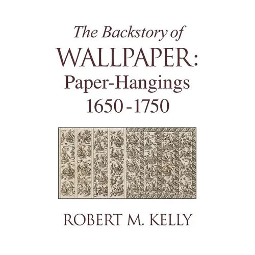 The Backstory of Wallpaper: Paper-Hangings 1650-1750