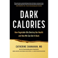 Dark Calories: How Vegetable Oils Destroy Our Health and How We Can Get It Back