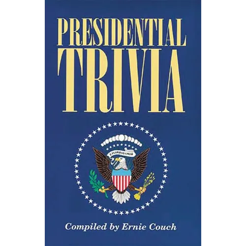 Presidential Trivia: The Ultimate Guide to Little-Known Facts about American Presidents