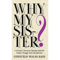 Why My Sister? A Scientist's Search for Meaning Amid Her Family's Struggle with Schizophrenia