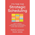 It's Time for Strategic Scheduling: How to Design Smarter K-12 Schedules That Are Great for Students, Staff, and the Budget