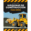 Máquinas de construcción para niños: Vehículos pesados de construcción, maquinaria en un libro infantil de obra.