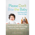 Please Don't Bite the Baby (and Please Don't Chase the Dogs)