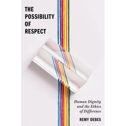 The Possibility of Respect: Human Dignity and the Ethics of Difference