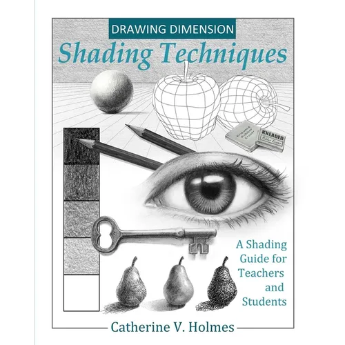 Drawing Dimension - Shading Techniques: A Shading Guide for Teachers and Students