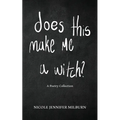 Does This Make Me A Witch?: A Poetry Collection