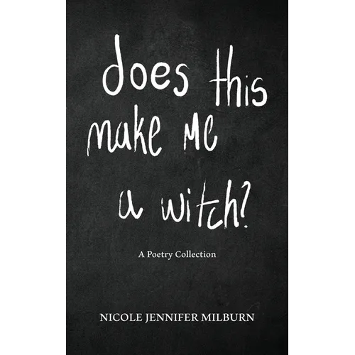 Does This Make Me A Witch?: A Poetry Collection