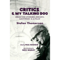 Critics & My Talking Dog: Selected Stories, Essays, Lectures & a Play